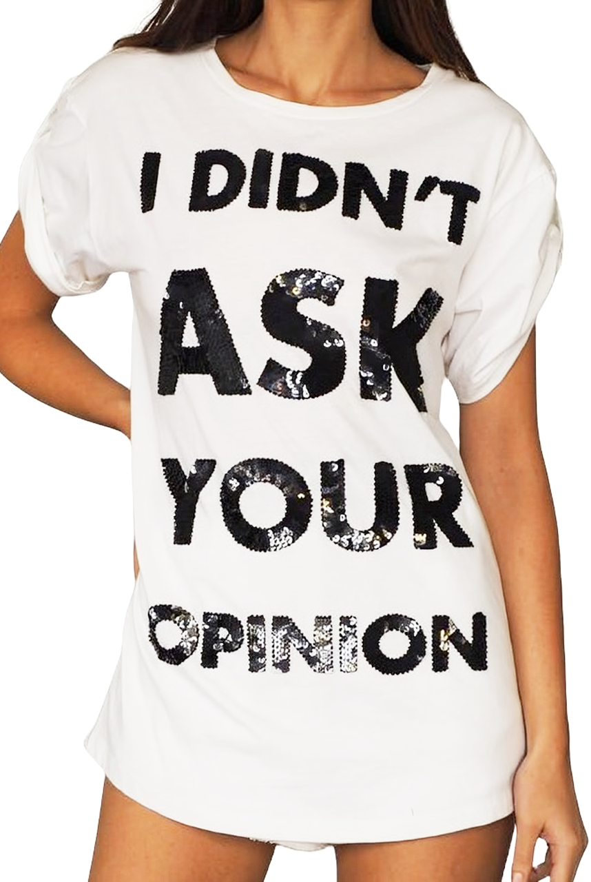 I DIDN'T ASK YOUR OPINION MAXI T-SHIRT
